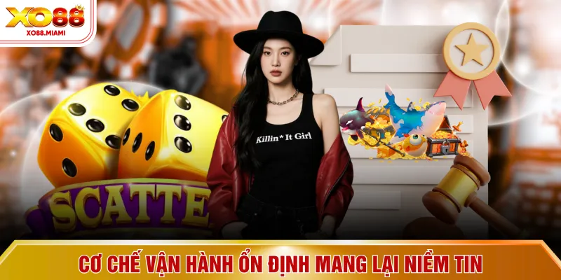 Cơ chế vận hành ổn định mang lại niềm tin