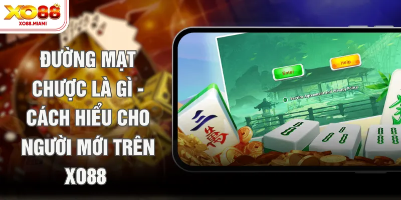 Đường Mạt Chược Là Gì - Cách Hiểu Cho Người Mới Trên XO88