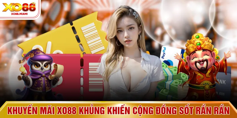 Khuyến mãi XO88 cực khủng khiến cộng đồng sốt rần rần