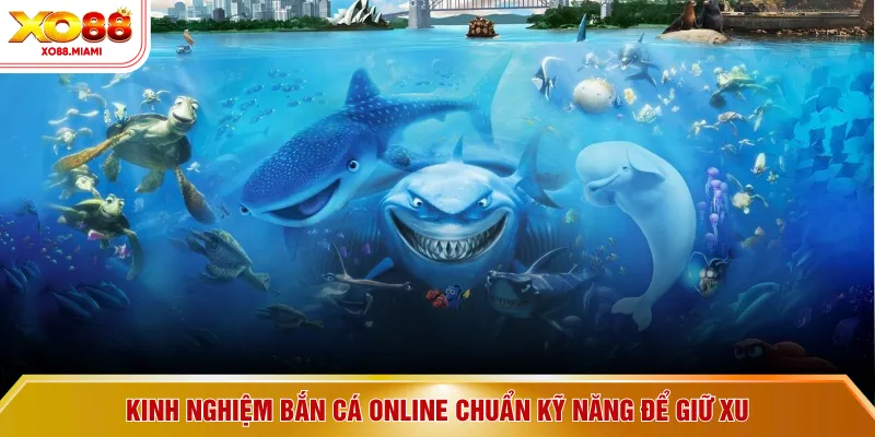 Kinh nghiệm bắn cá online chuẩn kỹ năng để giữ xu