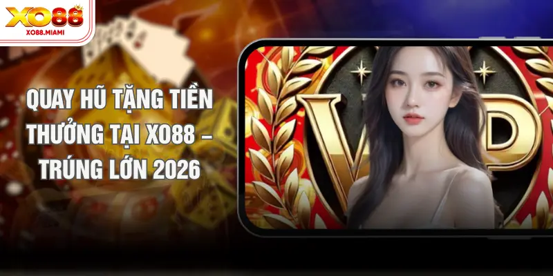 Quay Hũ Tặng Tiền Thưởng Tại XO88 – Trúng Lớn 2026