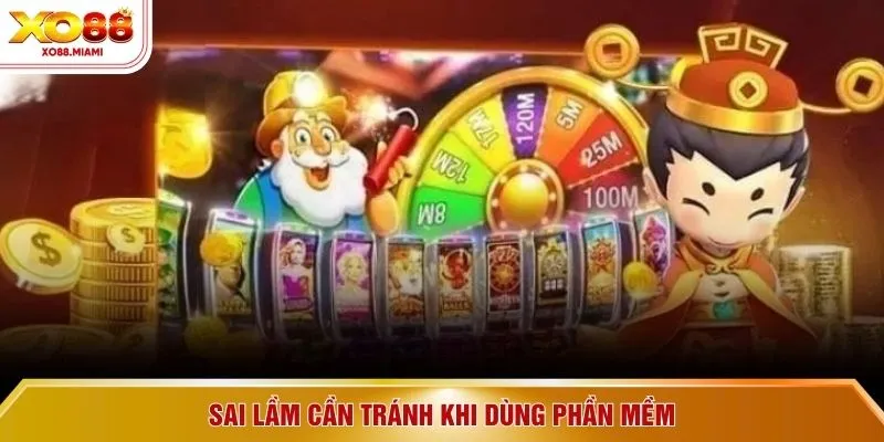 Sai lầm cần tránh khi dùng phần mềm