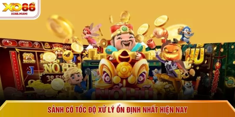 Sảnh có tốc độ xử lý ổn định nhất hiện nay