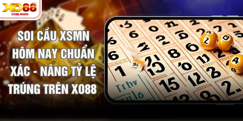 Soi Cầu XSMN Hôm Nay Chuẩn Xác - Nâng Tỷ Lệ Trúng Trên XO88