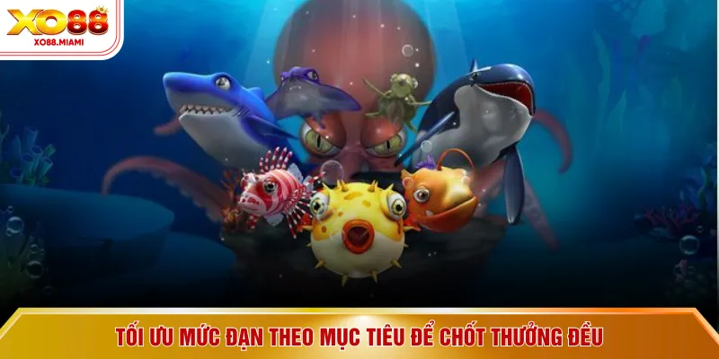 Tối ưu mức đạn theo mục tiêu để chốt thưởng đều