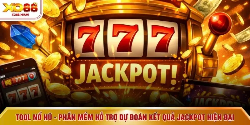 Tool nổ hũ - Phần mềm hỗ trợ dự đoán kết quả jackpot hiện đại