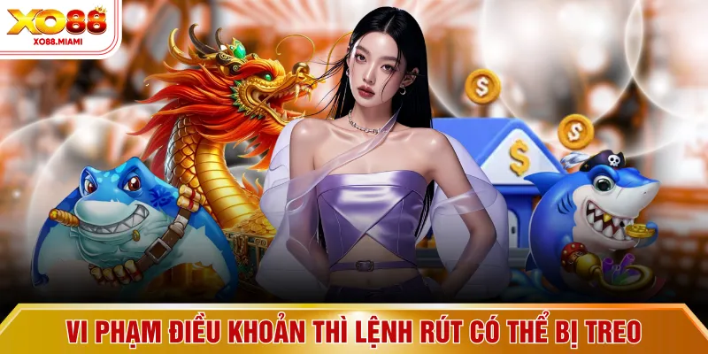 Vi phạm điều khoản thì lệnh rút có thể bị treo